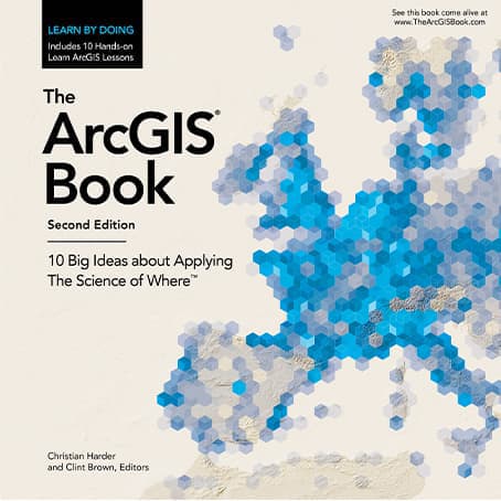 The ArcGIS Book: 10 Big Ideas About Applying the Science of Where (second edition)