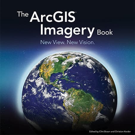 The ArcGIS Imagery Book: New View. New Vision.